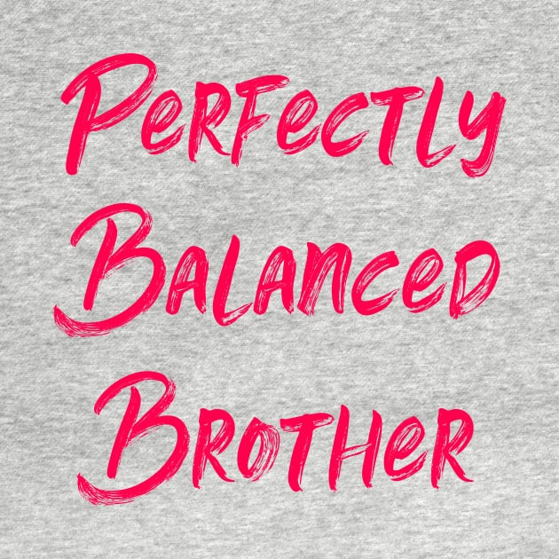 Perfectly Balanced Brother by at85productions